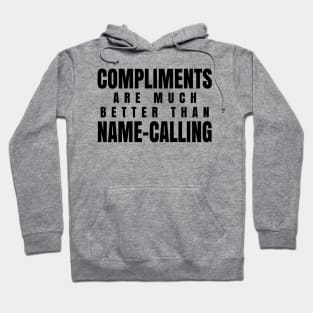 Compliments Are Much Better Than Name-Calling Hoodie